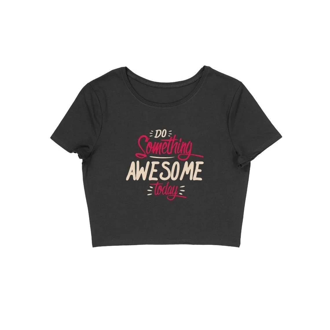 Do Something Awesome Today Crop Top