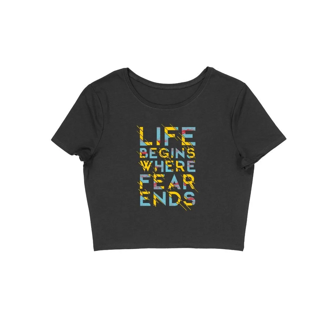 Life Begins Where Fear Ends Crop Top - CT00010